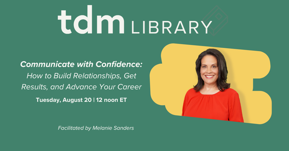 TDM Library Webinar - "Communicate with Confidence: How to Build Relationships, Get Results, and Advance Your Career"