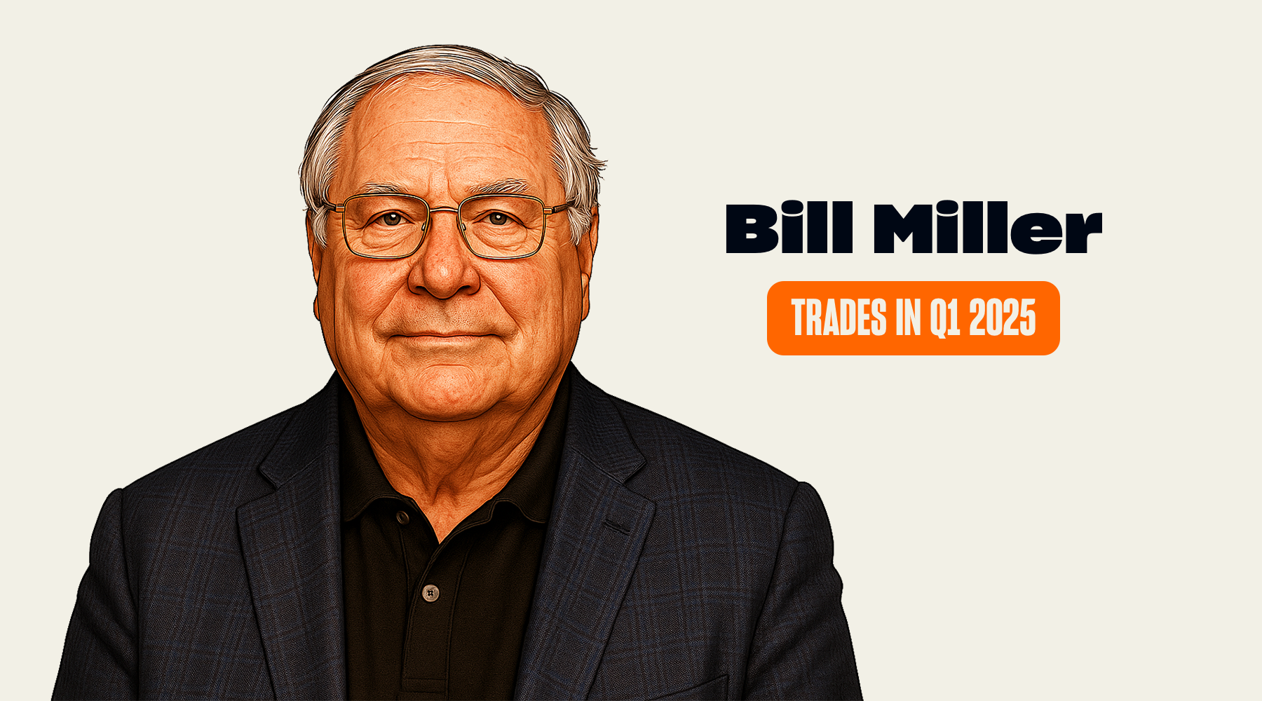 Bill Miller's Trades and Holdings in Q1 2025