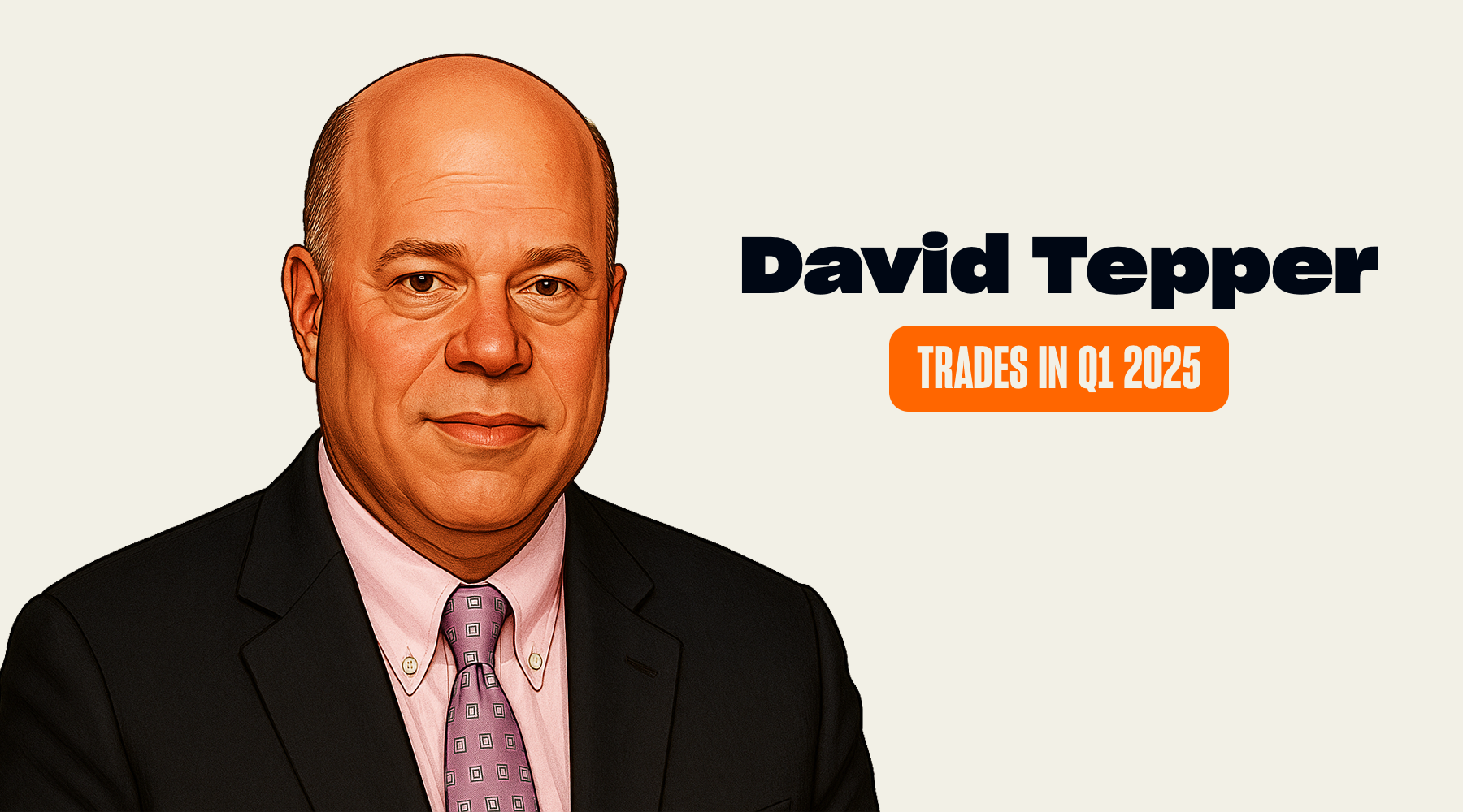 David Tepper's Trades and Holdings in Q1 2025