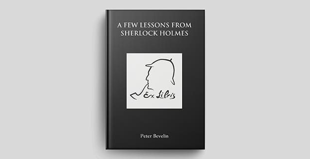A Few Lessons From Sherlock Holmes: Learn to think like the famous detective by Peter Bevelin.