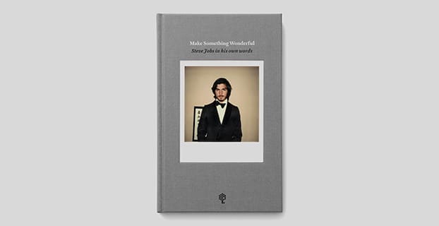 Make Something Wonderful: Steve Jobs in his own words by The Steve Jobs Archives.
