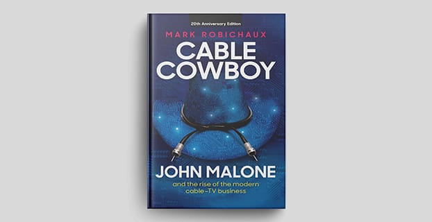 Cable Cowboy: John Malone and the rise of the modern cable business by Mark Robichaux.