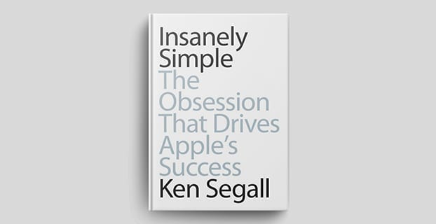 Insanely Simple: The obsession that drives Steve Jobs and Apple's success by Ken Segall.