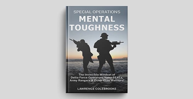 Special Operations Mental Toughness: The invincible mindset of Delta Force, Navy SEALs, and Army Rangers. And how to develop it.