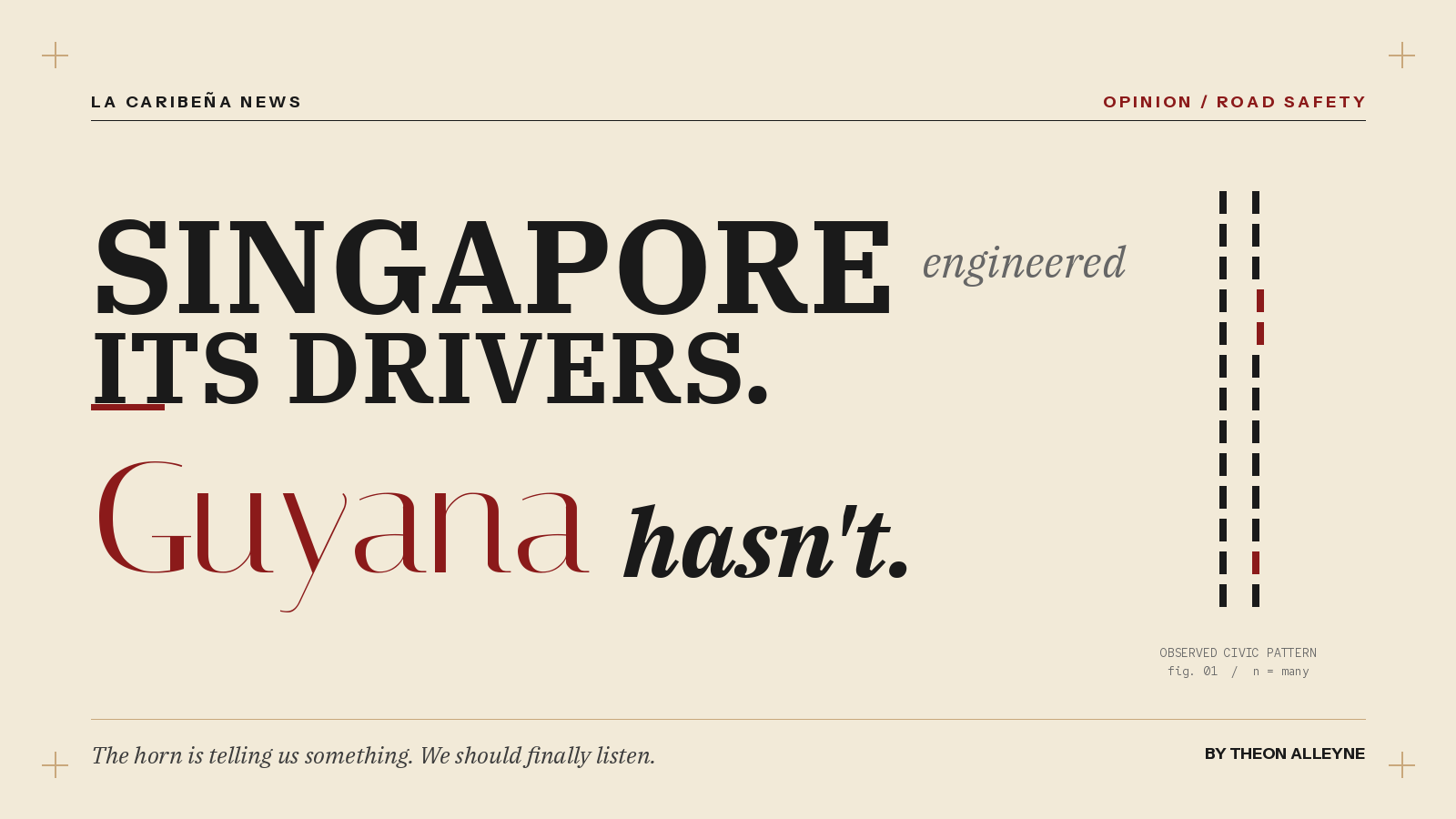 Singapore Engineered Its Drivers. Guyana Hasn’t. Here’s What That Costs Us.