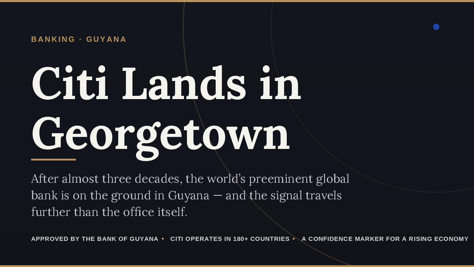 Citi Lands in Georgetown: What a Global Bank’s Arrival Says About How the World Sees Guyana