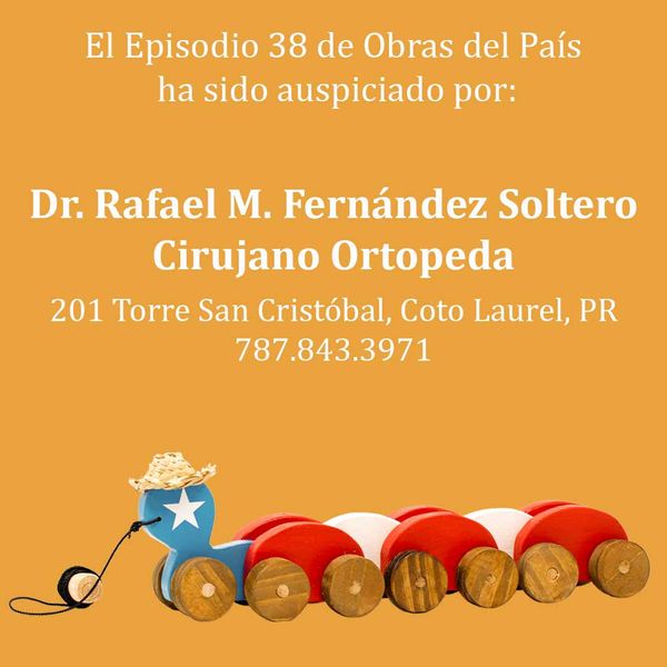 Auspicio del episodio 38 por el Dr. Rafael M. Fernández Soltero, cirujano ortopeda