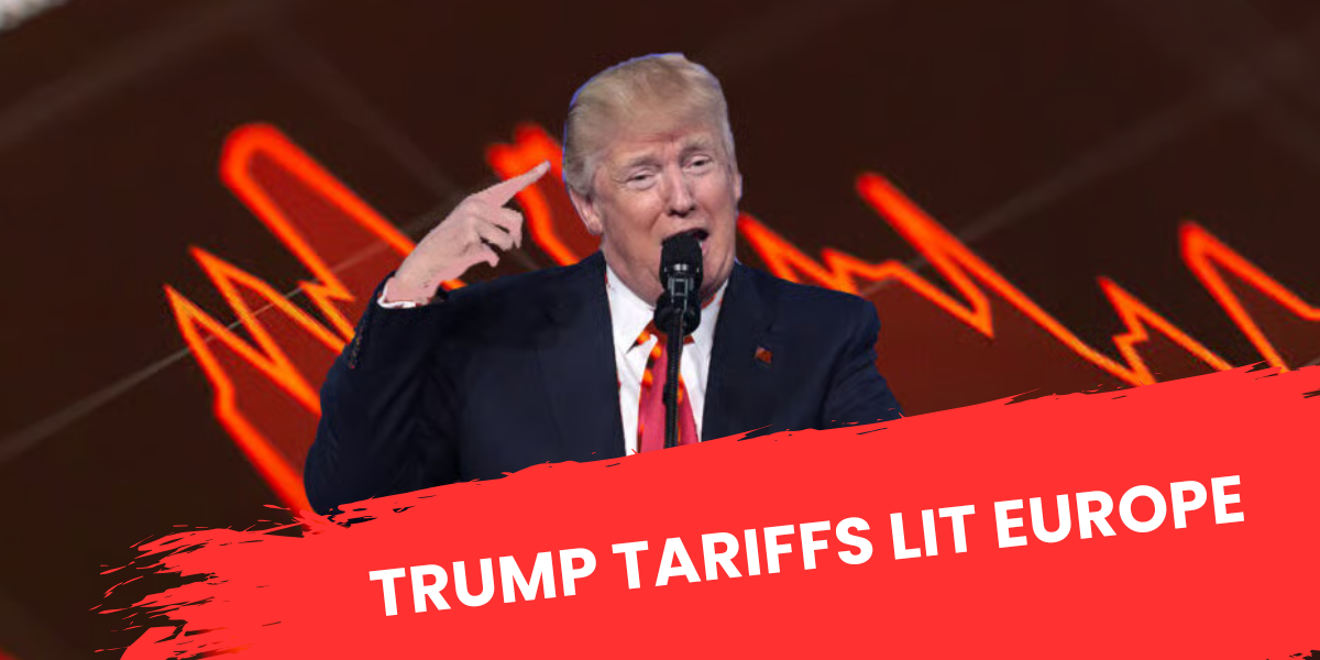 Trump Tariffs Lit Europe