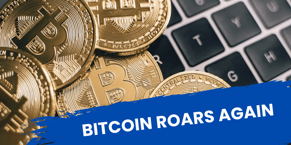 Bitcoin Roars Again