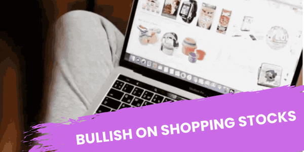 Bullish on Shopping Stocks