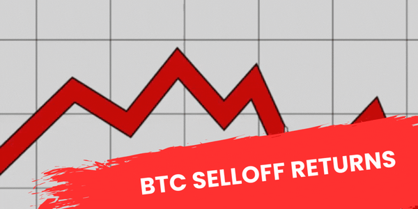 BTC Selloff Returns