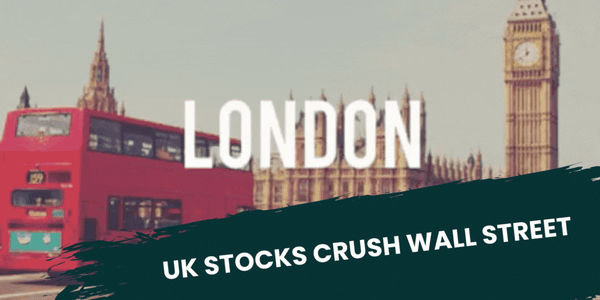 UK Stocks Crush Wall Street