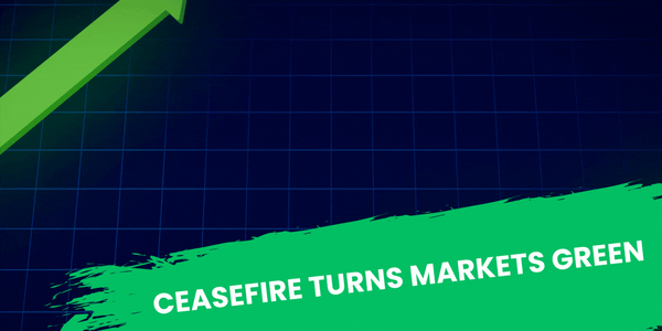 Ceasefire Turns Markets Green