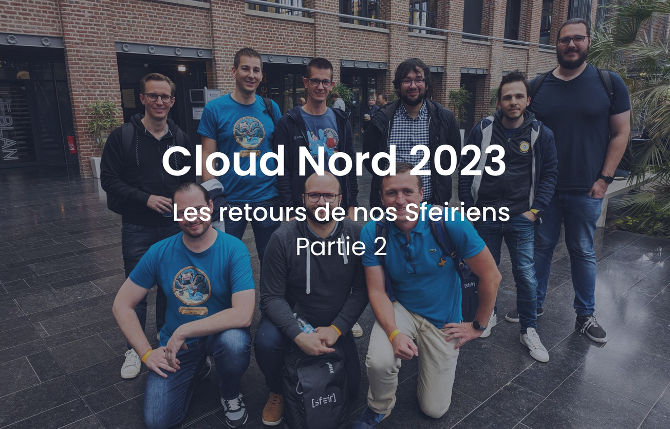 Cloud Nord 2023 : Les retours de nos Sfeiriens - Partie 2