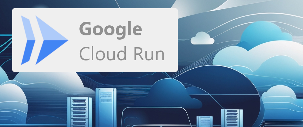 Cloud Run : la gestion des conteneurs simplifiée