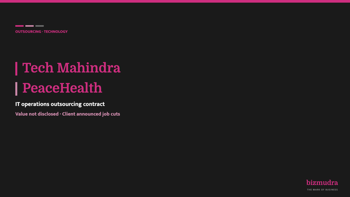 Tech Mahindra's PeaceHealth win is an IT outsourcing deal the client announced six weeks ago