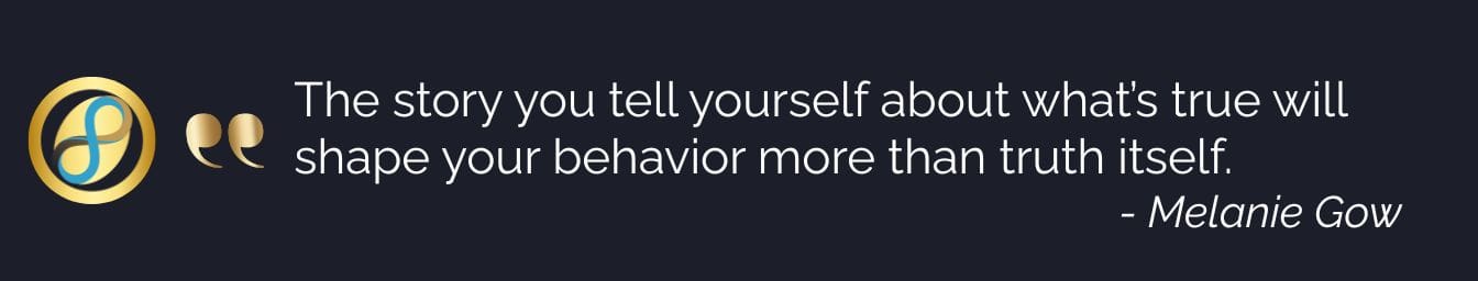 A digital graphic displaying the quote: The story you tell yourself about what’s true will shape your behavior more than truth itself. Open Loop Mastery