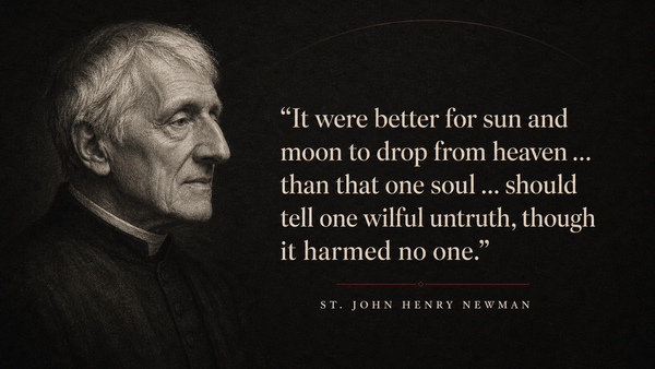 Portrait of St. John Henry Newman beside his quotation that one wilful untruth is worse than the sun and moon dropping from heaven.