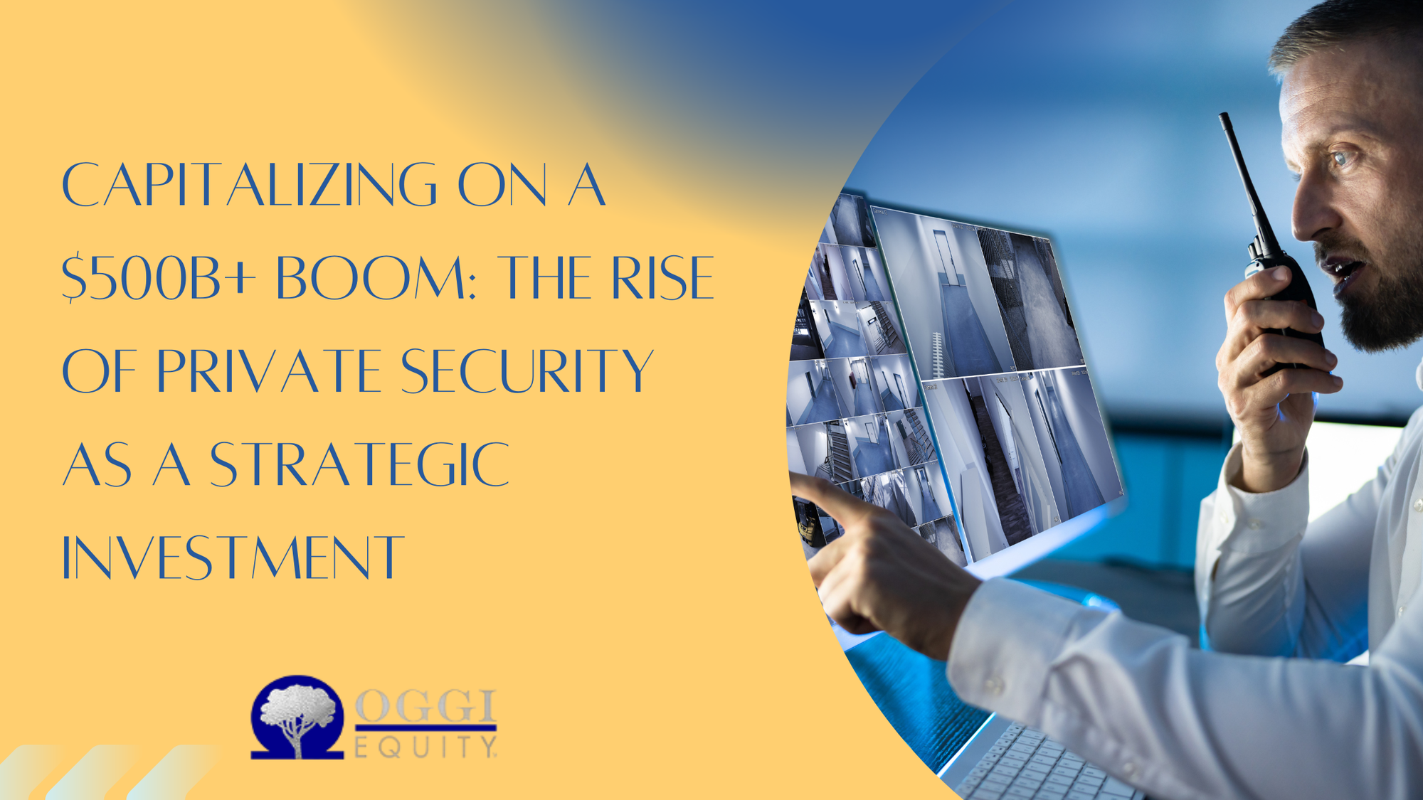 Capitalizing on a $500B+ Boom: The Rise of Private Security as a Strategic Investment