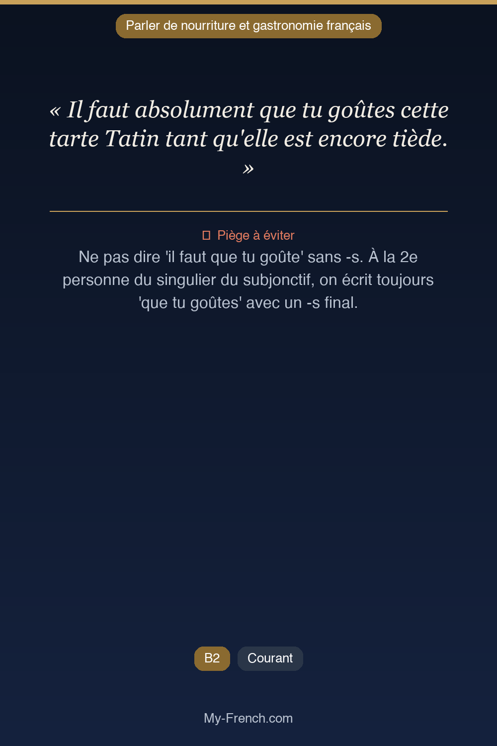 Phrase de français professionnel : Il faut absolument que tu goûtes cette tarte Tatin tant qu'elle est encore tiède.
