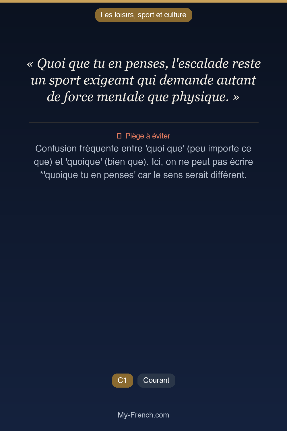 Phrase de français professionnel : Quoi que tu en penses, l'escalade reste un sport exigeant qui demande autant de force mentale que physique.