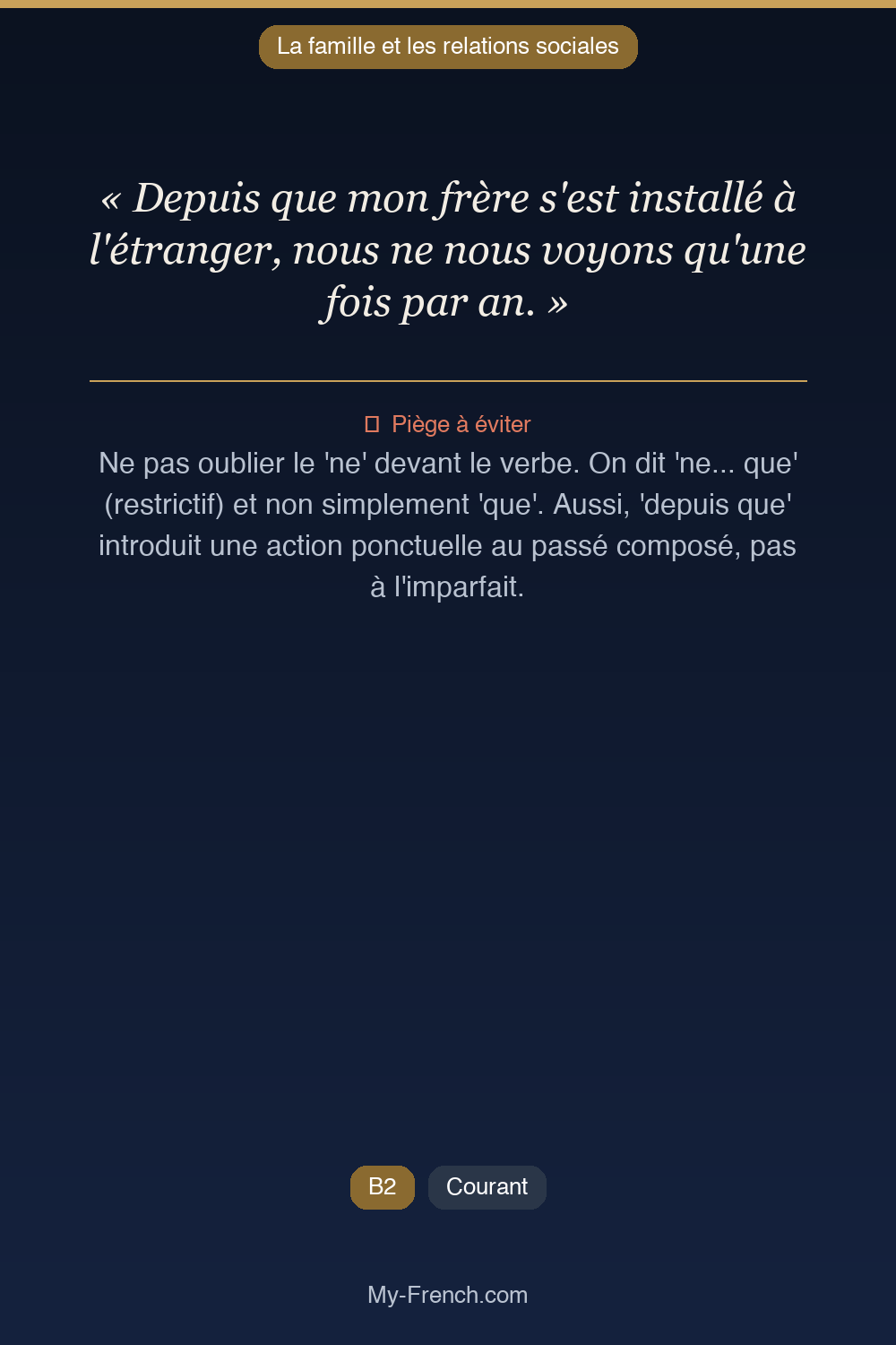 Phrase de français professionnel : Depuis que mon frère s'est installé à l'étranger, nous ne nous voyons qu'une fois par an.