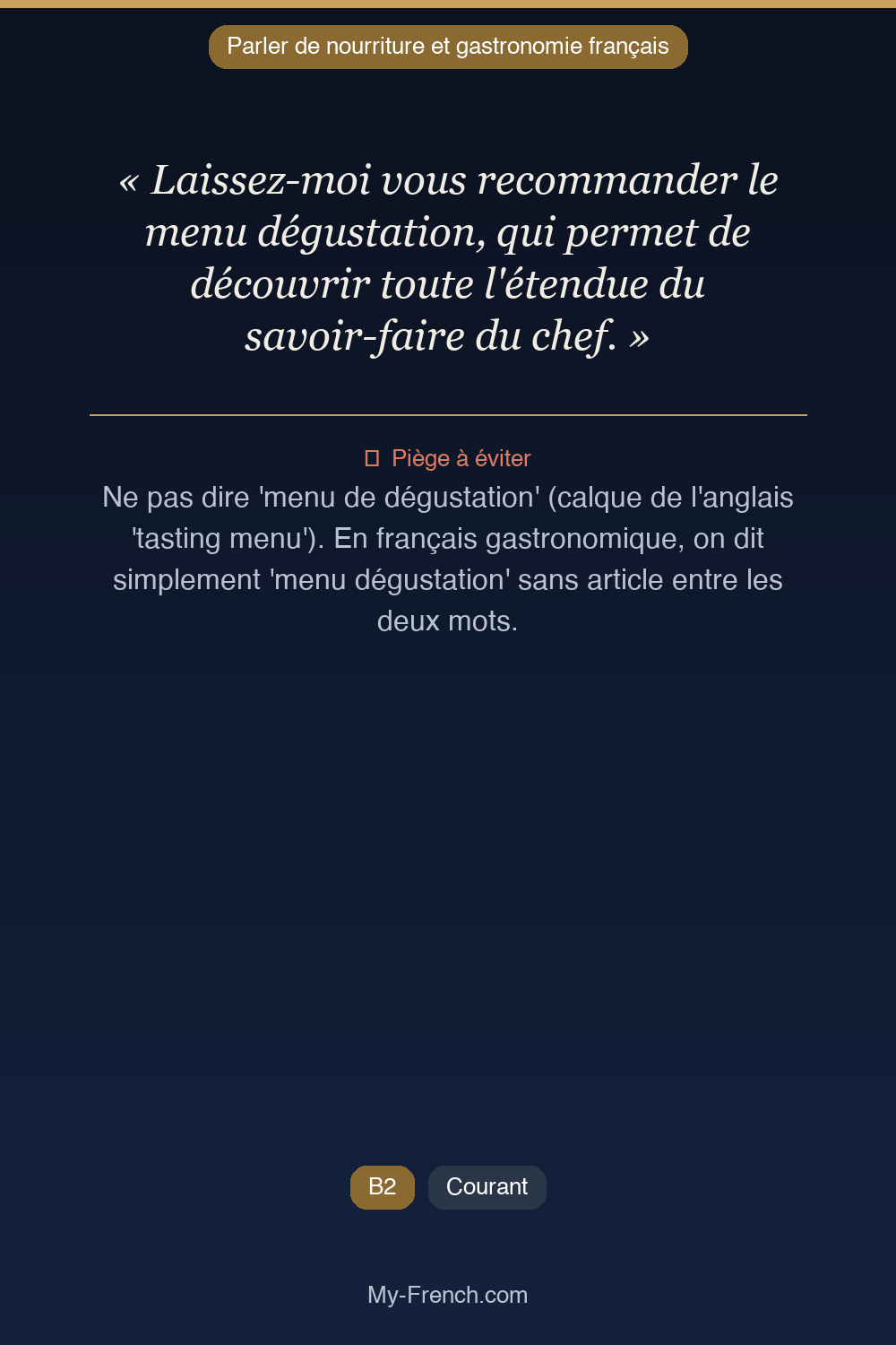 Phrase de français professionnel : Laissez-moi vous recommander le menu dégustation, qui permet de découvrir toute l'étendue du savoir-faire du chef.