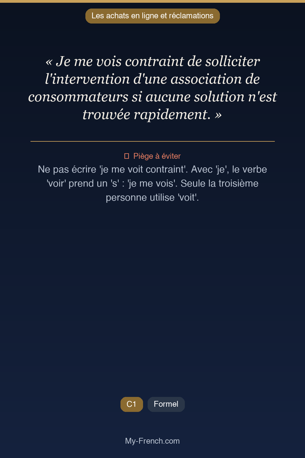 Phrase de français professionnel : Je me vois contraint de solliciter l'intervention d'une association de consommateurs si aucune solution n'est trouvée rapidement.