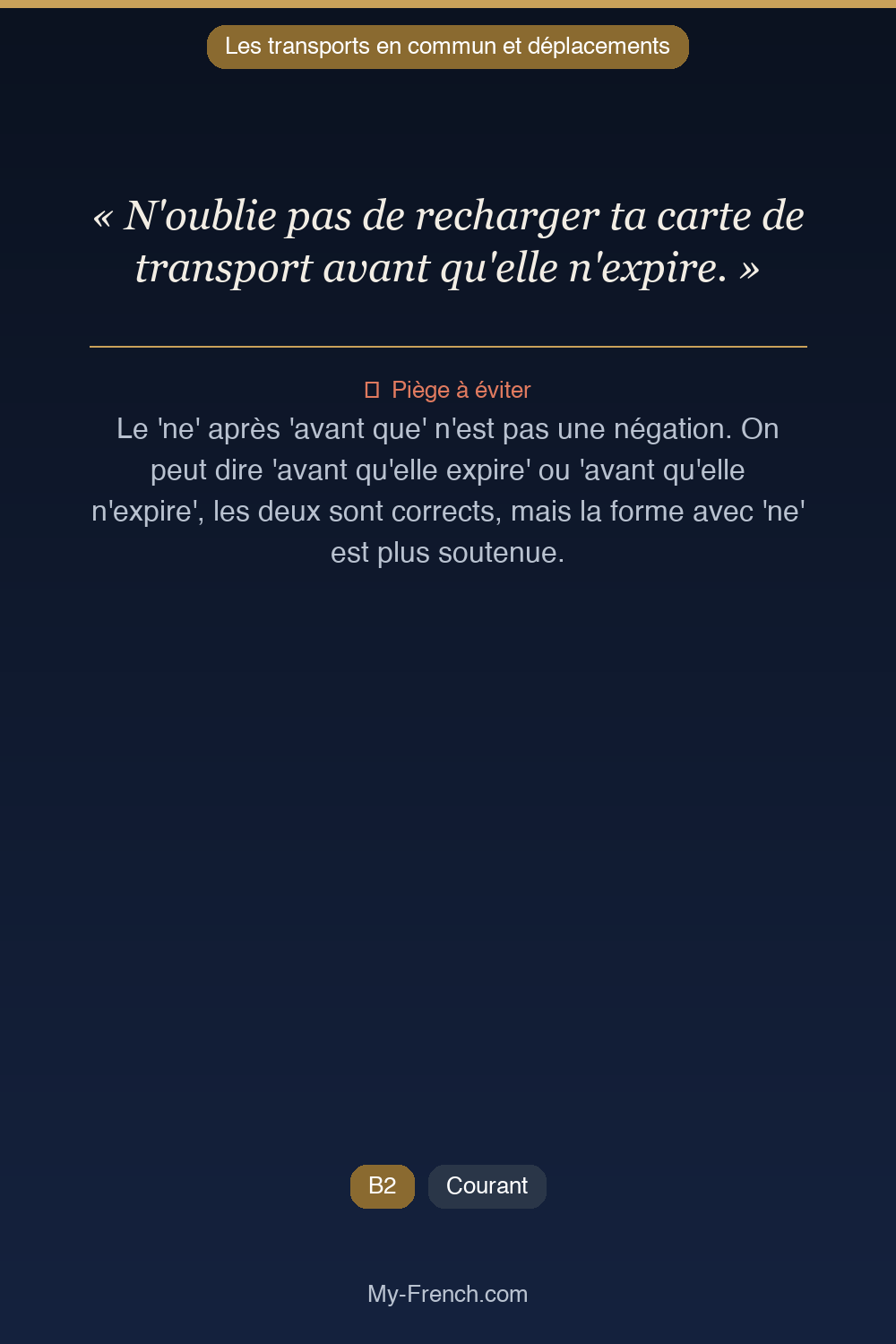 Phrase de français professionnel : N'oublie pas de recharger ta carte de transport avant qu'elle n'expire.