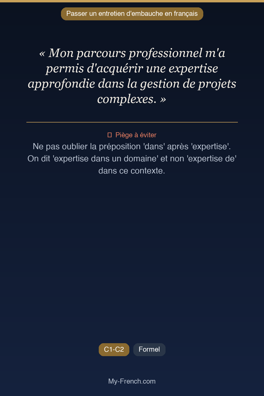 Phrase de français professionnel : Mon parcours professionnel m'a permis d'acquérir une expertise approfondie dans la gestion de projets complexes.
