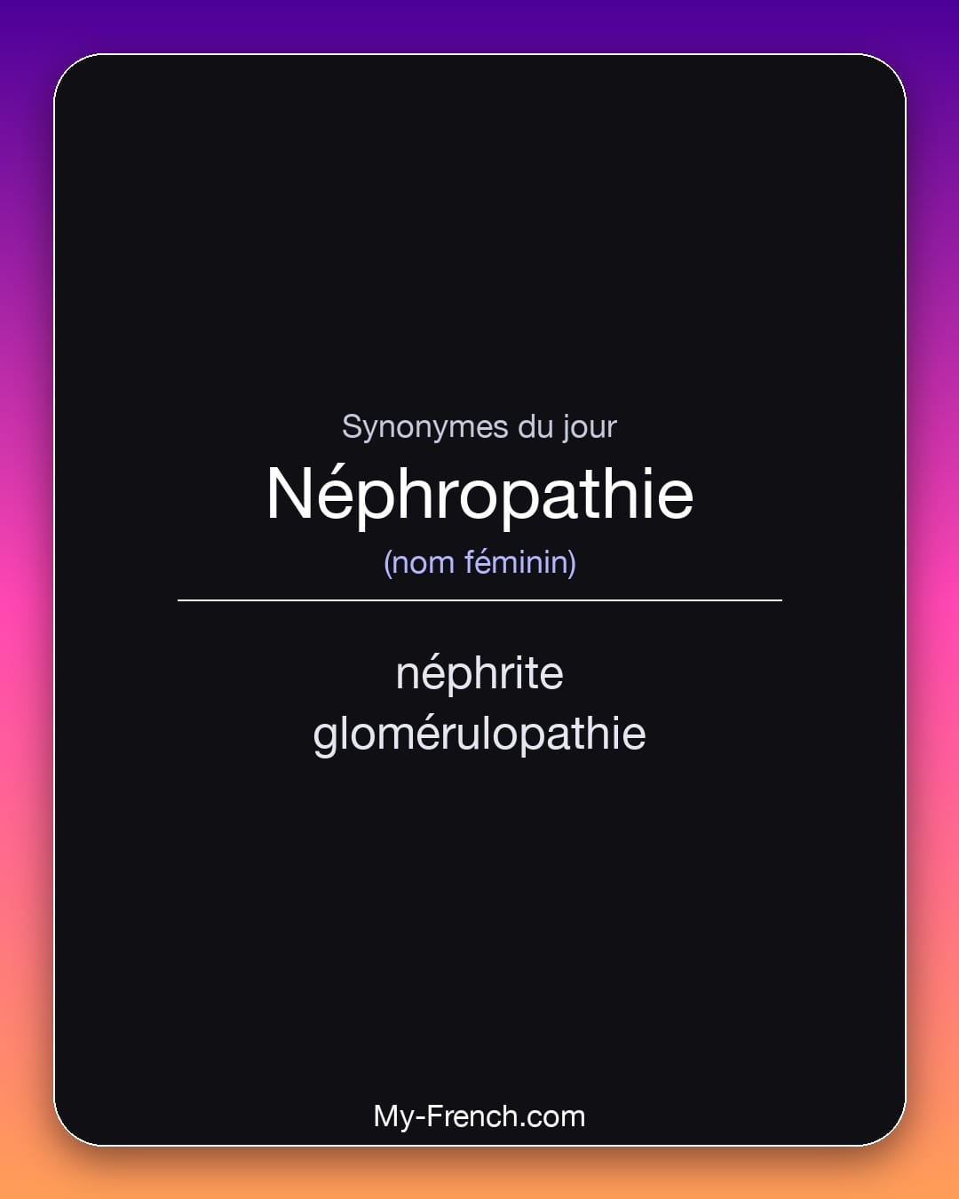 Synonymes de néphropathie : néphrite, glomérulopathie