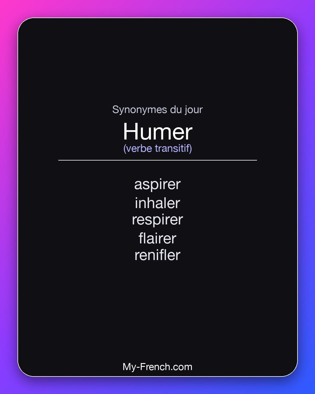 Synonymes de humer : aspirer, inhaler, respirer, flairer, renifler