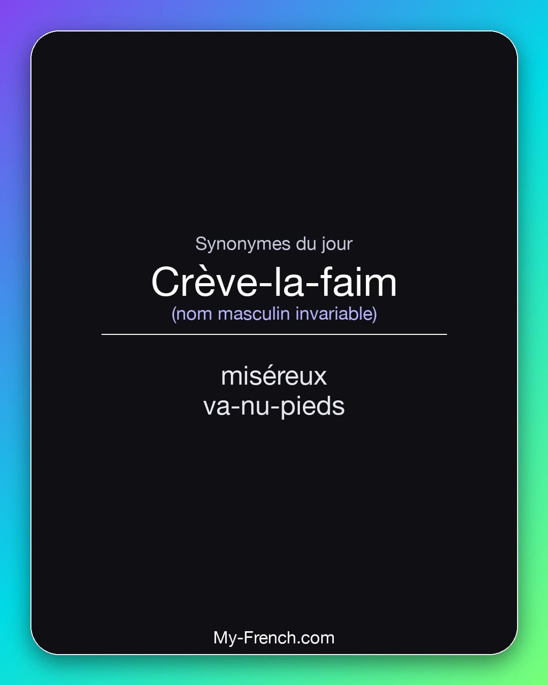 Synonymes de crève-la-faim : miséreux, va-nu-pieds