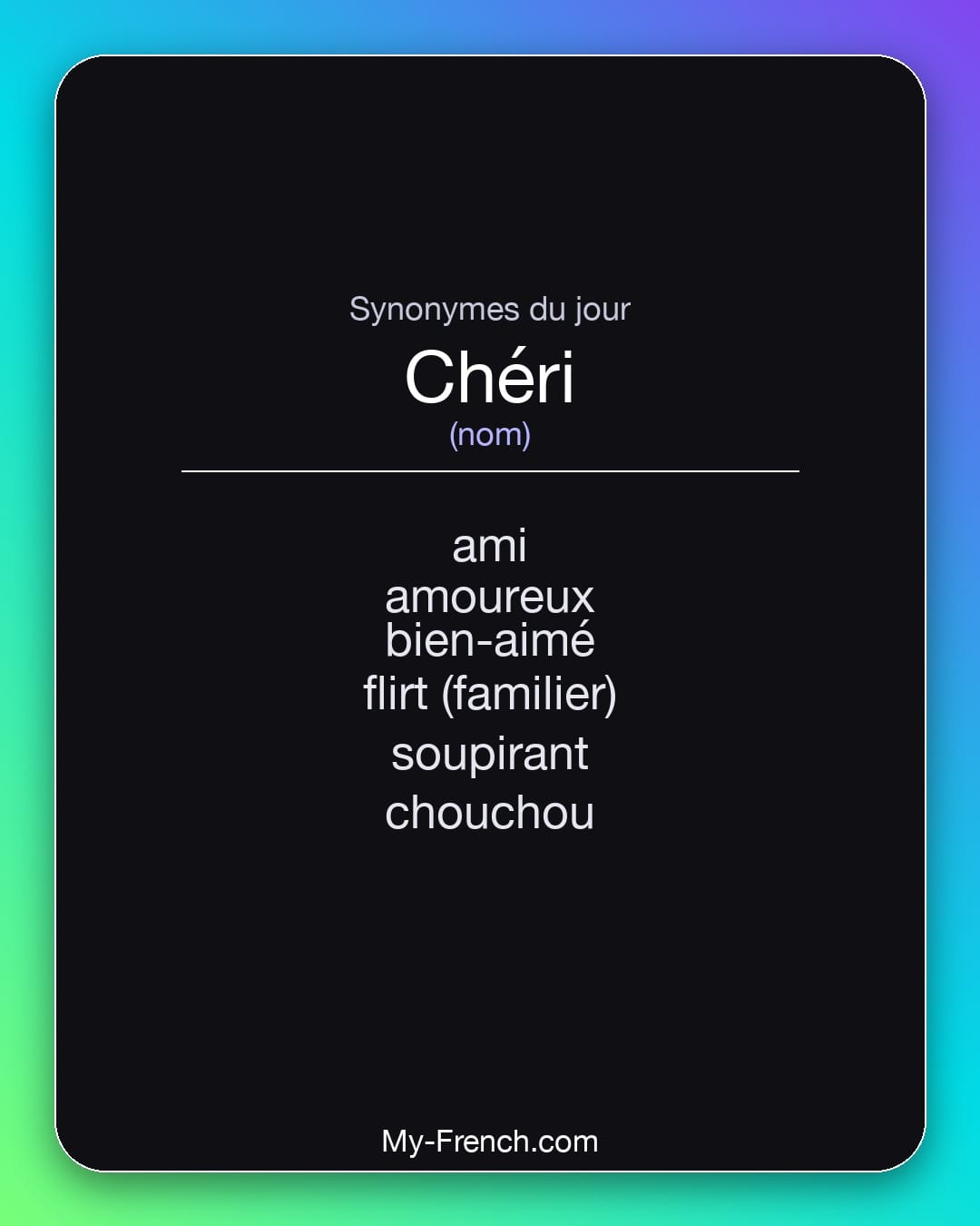 Synonymes de chéri : ami, amoureux, bien-aimé, flirt (familier), soupirant, chouchou