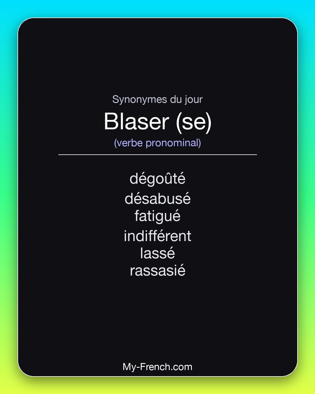 Synonymes de blaser (se) : dégoûté, désabusé, fatigué, indifférent, lassé, rassasié