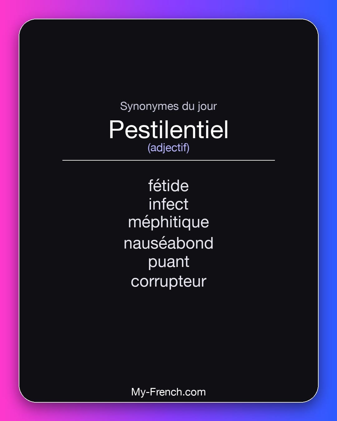 Synonymes de pestilentiel : fétide, infect, méphitique, nauséabond, puant, corrupteur