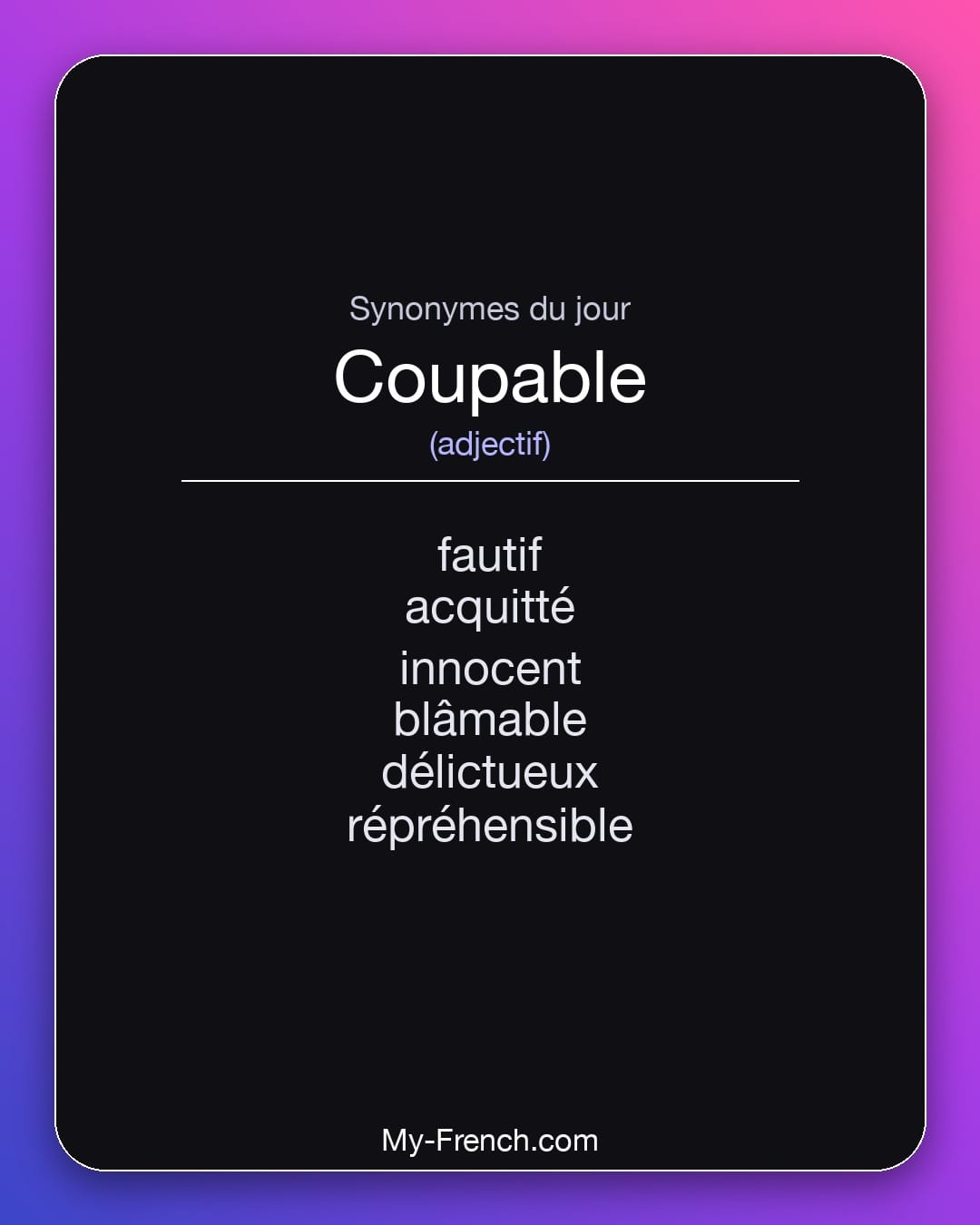 Synonymes de coupable : fautif, acquitté, innocent, blâmable, délictueux, répréhensible