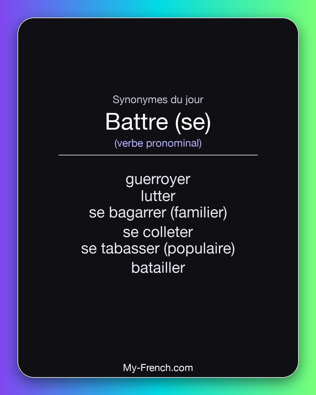 Synonymes de battre (se) : guerroyer, lutter, se bagarrer (familier), se colleter, se tabasser (populaire), batailler