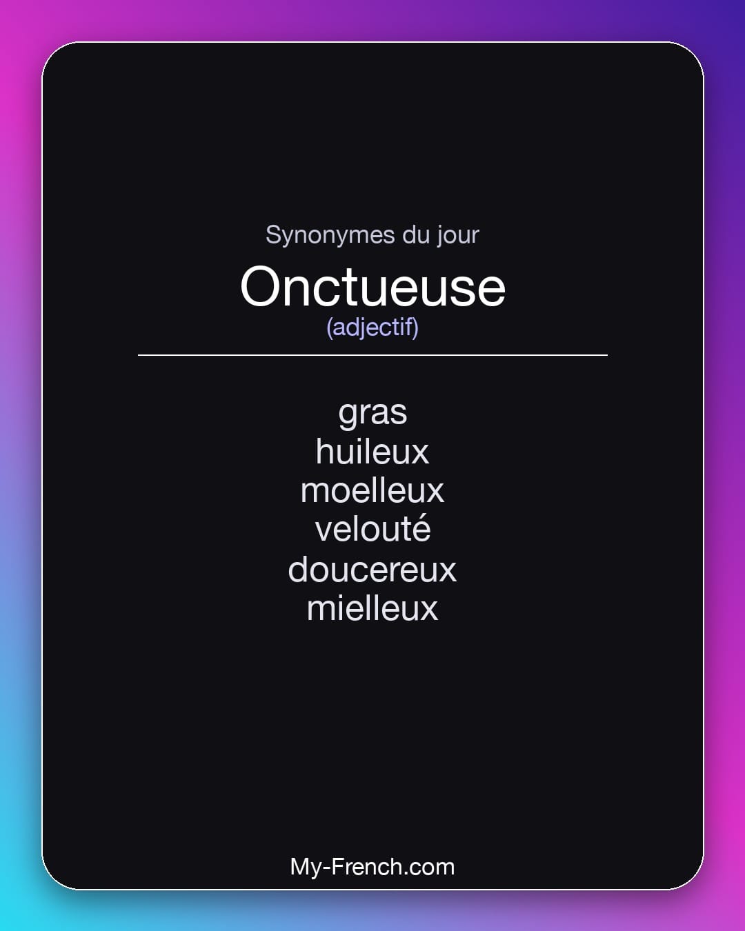 Synonymes de onctueuse : gras, huileux, moelleux, velouté, doucereux, mielleux