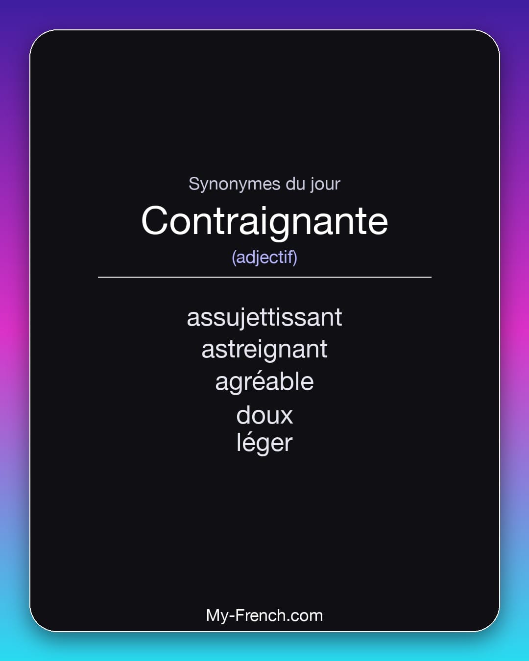 Synonymes de contraignante : assujettissant, astreignant, agréable, doux, léger
