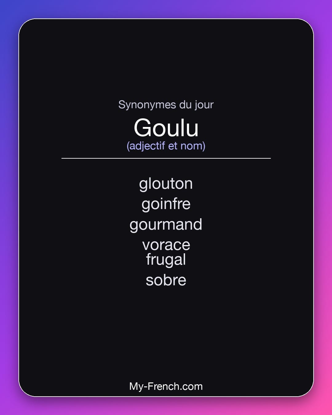 Synonymes de goulu : glouton, goinfre, gourmand, vorace, frugal, sobre