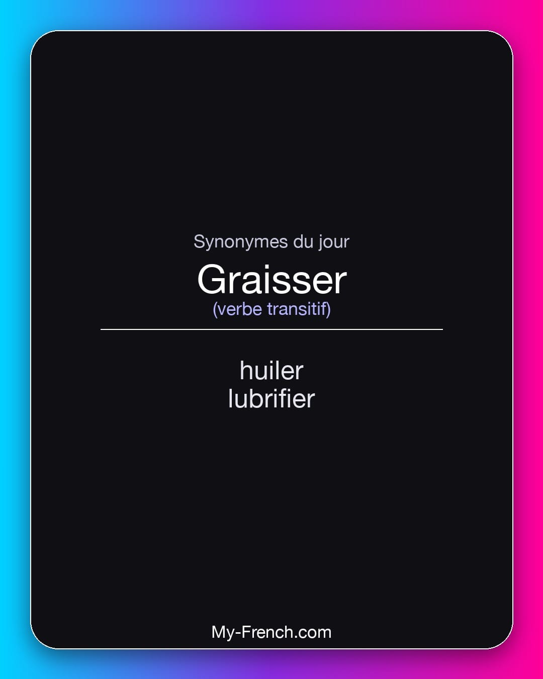 Synonymes de graisser : huiler, lubrifier