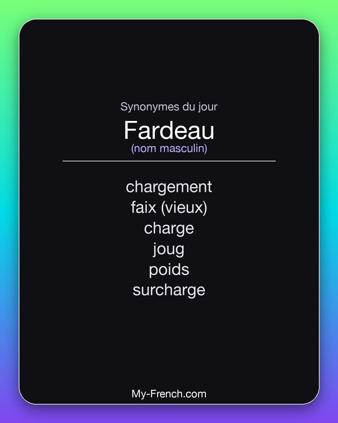 Synonymes de fardeau : chargement, faix (vieux), charge, joug, poids, surcharge