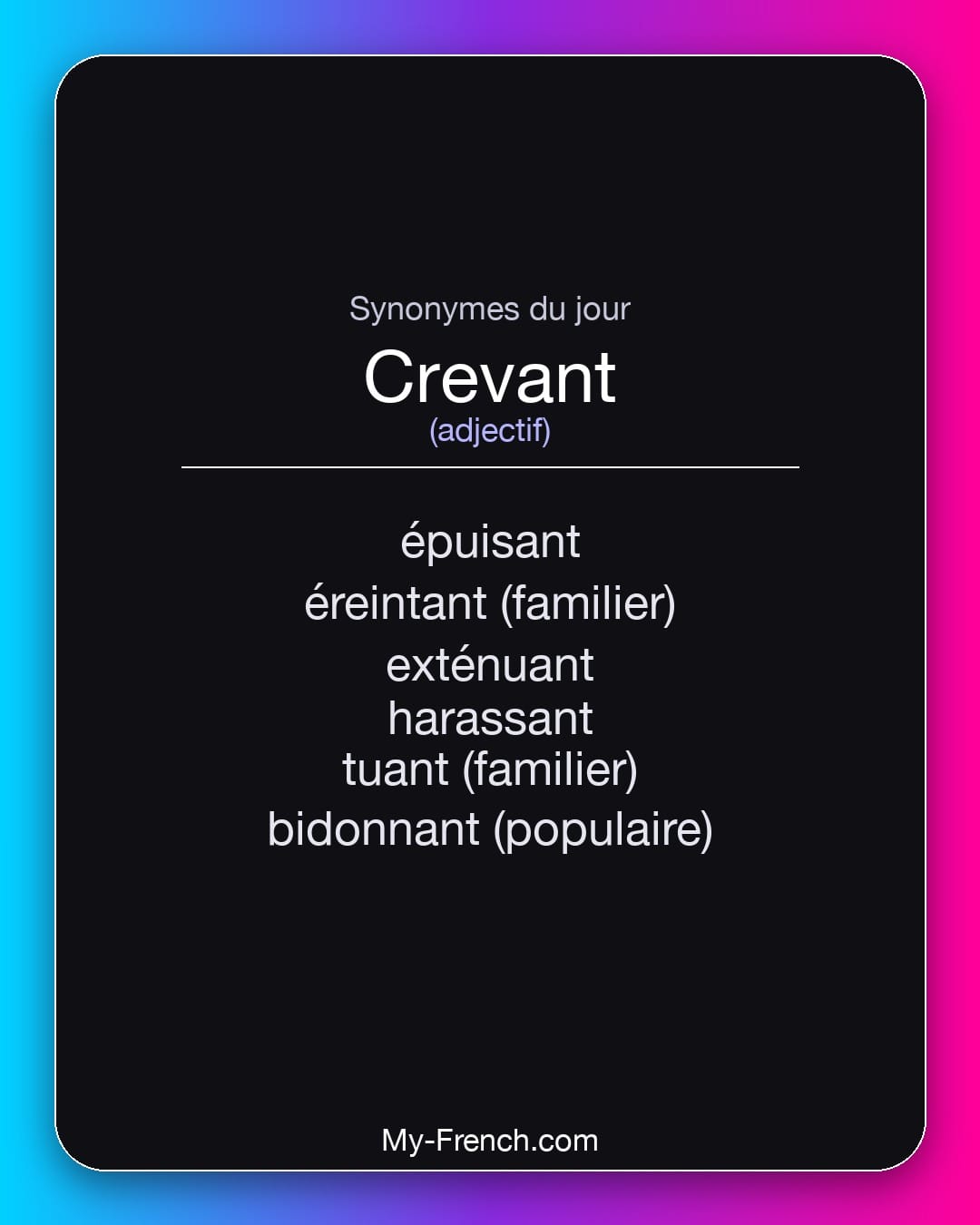 Synonymes de crevant : épuisant, éreintant (familier), exténuant, harassant, tuant (familier), bidonnant (populaire)