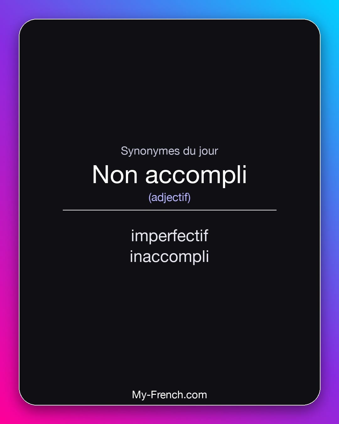 Synonymes de non accompli : imperfectif, inaccompli
