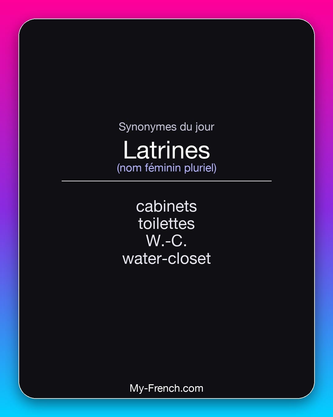 Synonymes de latrines : cabinets, toilettes, W.-C., water-closet