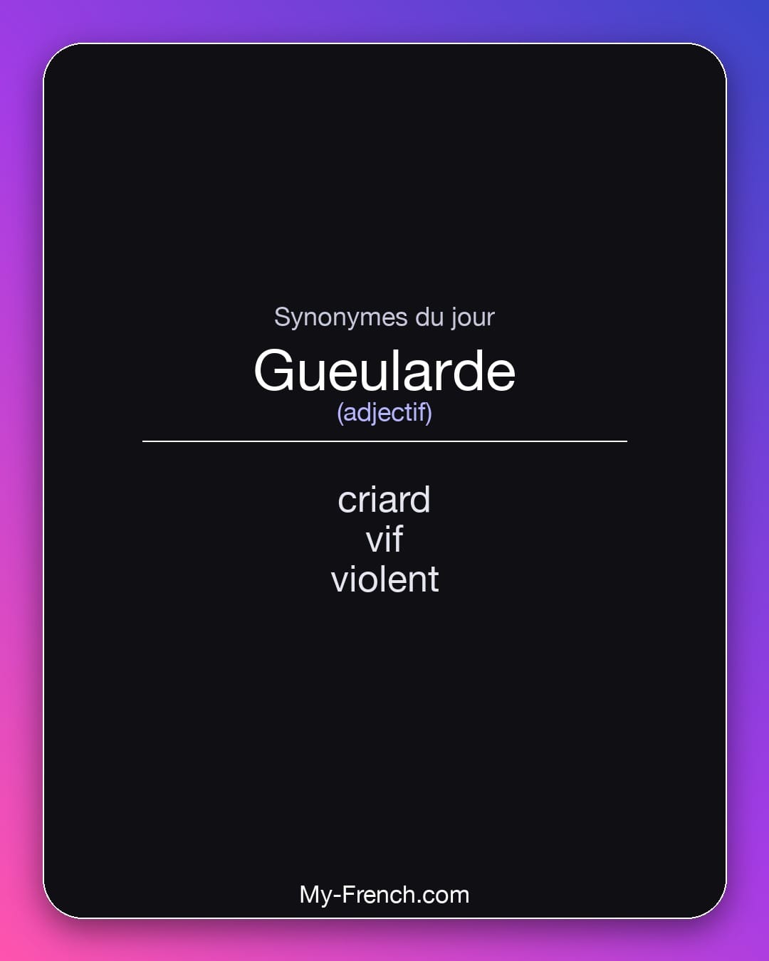 Synonymes de gueularde : criard, vif, violent