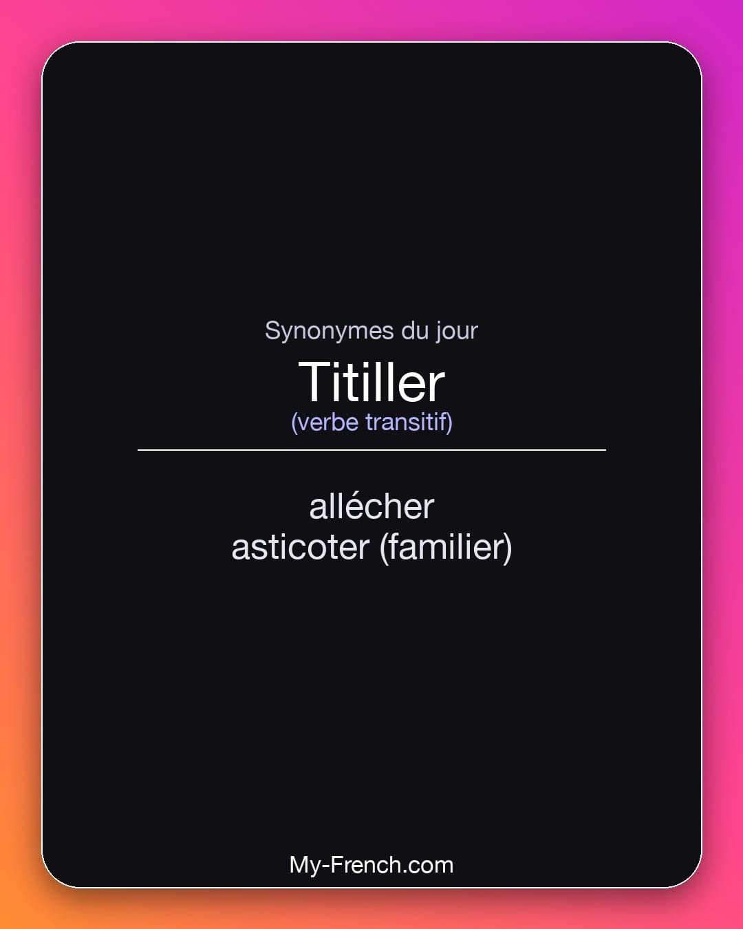 Synonymes de titiller : allécher, asticoter (familier)