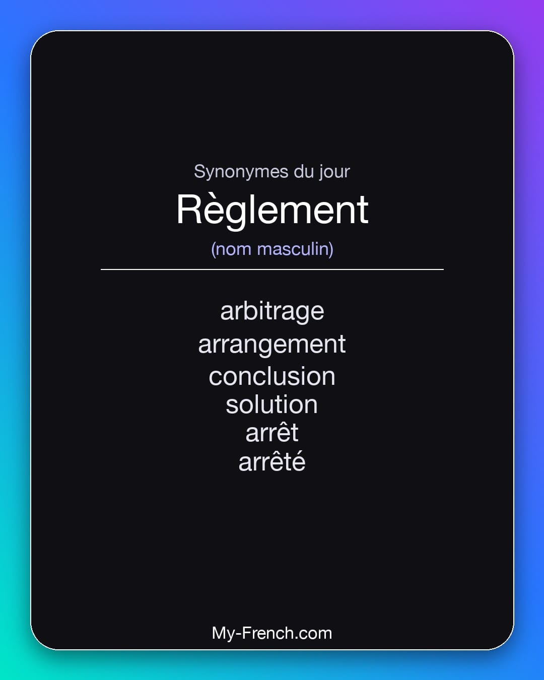 Synonymes de règlement : arbitrage, arrangement, conclusion, solution, arrêt, arrêté