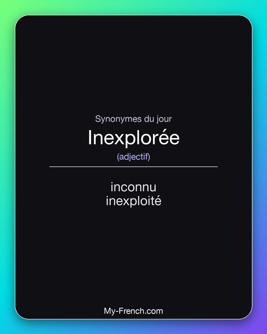 Synonymes de inexplorée : inconnu, inexploité
